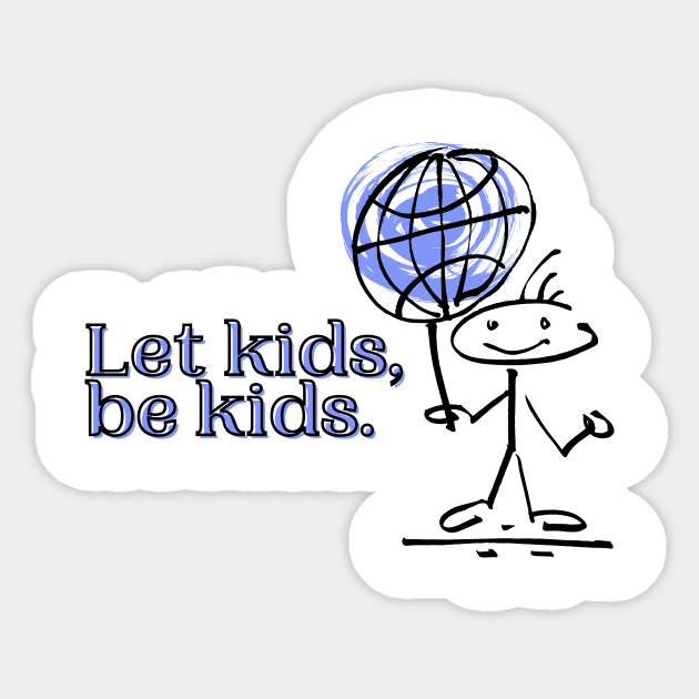 Let kids, be kids. Sticker by Madame West